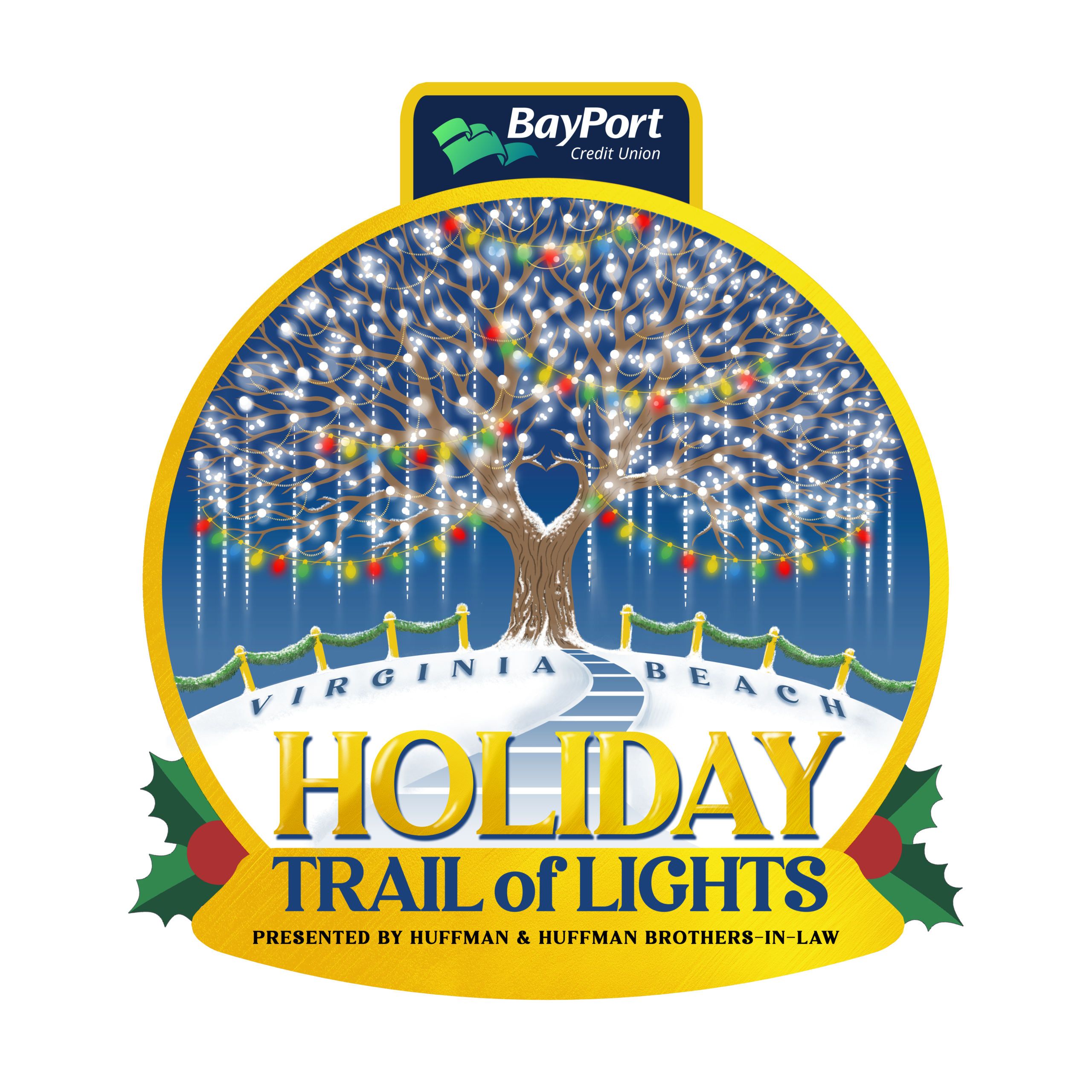 Logo with a lighted tree and path inside a snow globe framed by holly, reading BayPort Credit Union, Virginia Beach Holiday Trail of Lights, presented by Huffman & Huffman Brothers-in-Law